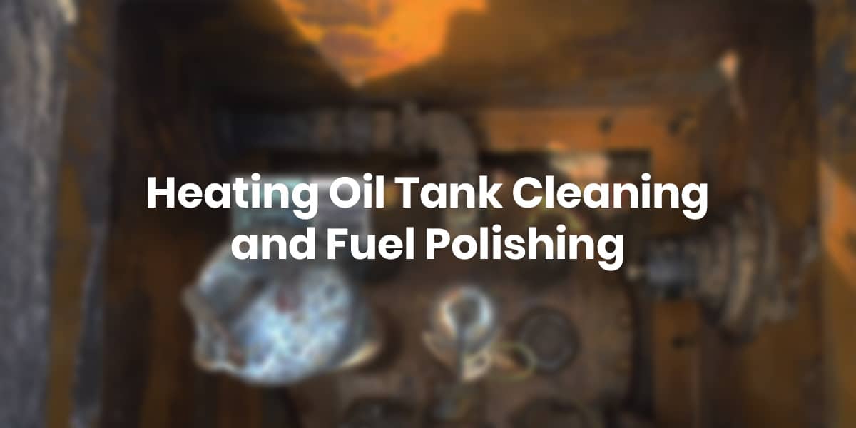 Heating Oil Tank Cleaning and Fuel Polishing
